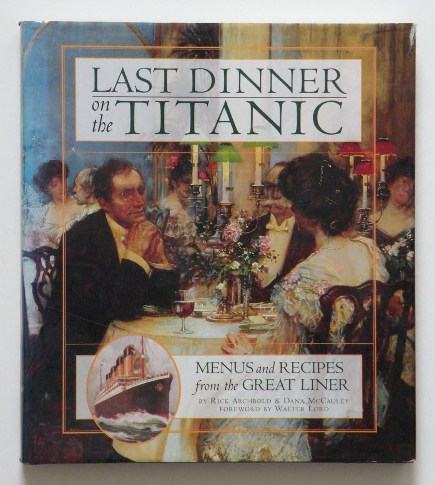 Last Dinner on the "Titanic": Menus and Recipes from the Great Liner Leisure, Home & Garden