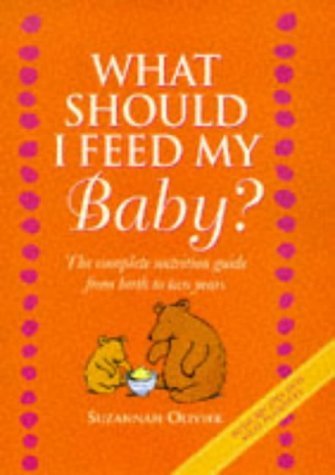 What Should I Feed My Baby?: Complete Nutrition and Food Guide for Babies and Toddlers Parents & Children
