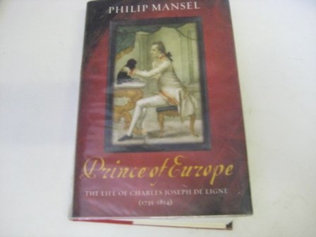 Prince of Europe: Charles-Joseph Prince De Ligne 1735-1814 Memories