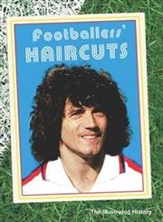 Footballers' Haircuts: The Illustrated History Sports