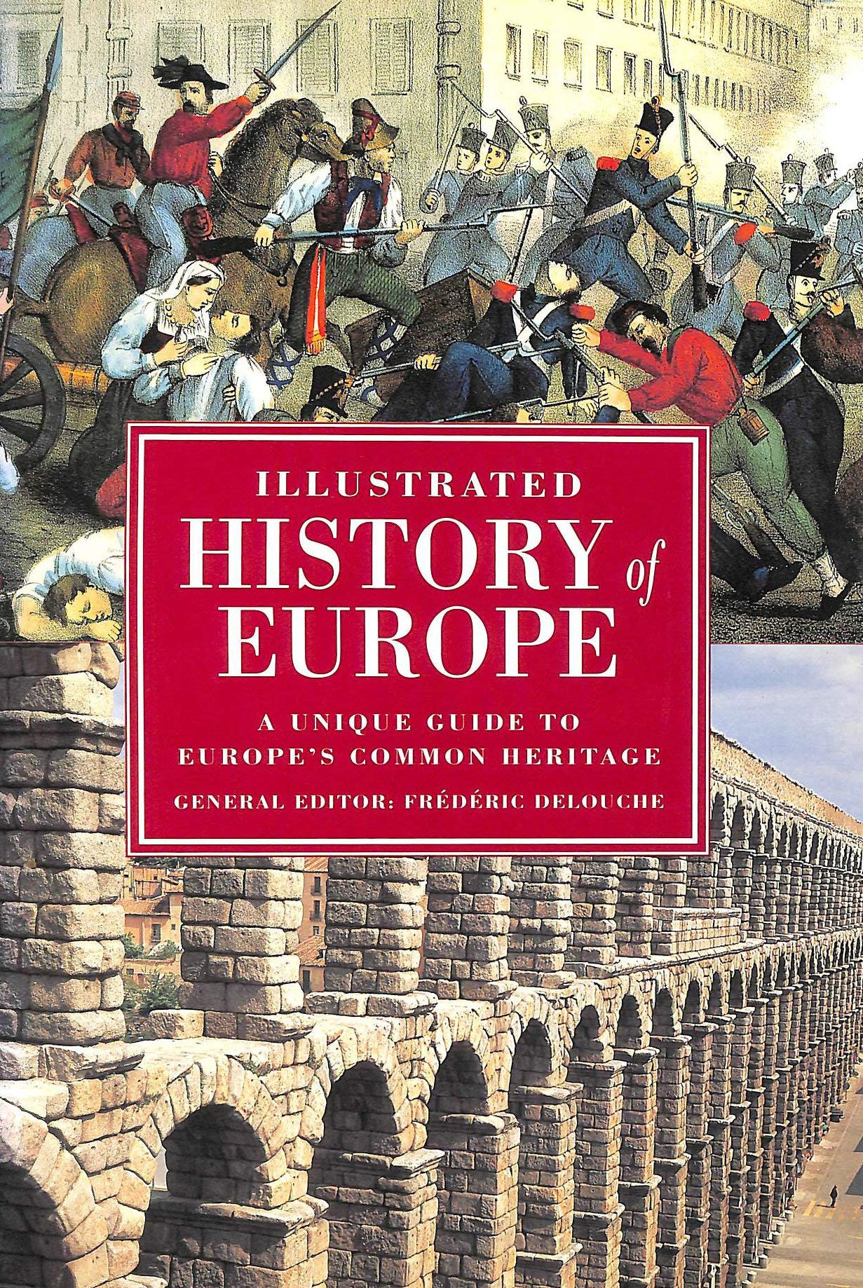 Illustrated History of Europe: A Unique Guide to Europe's Common Heritage Politics & History