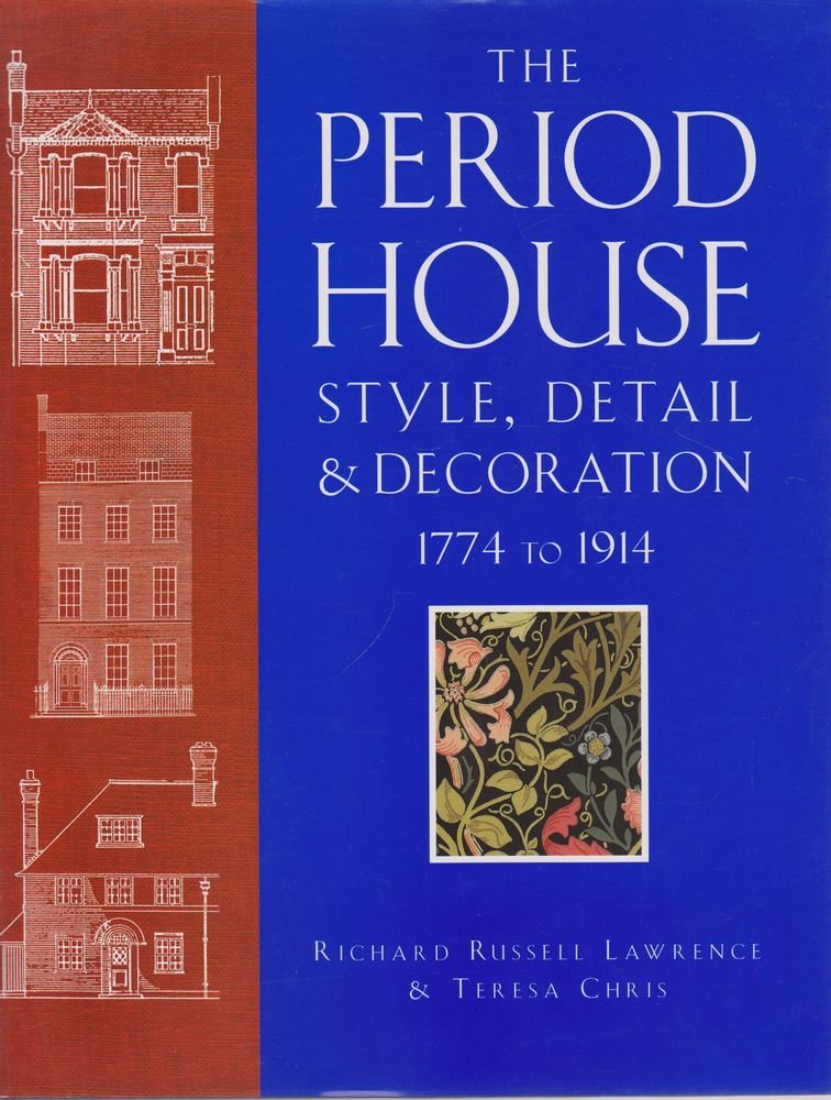 The Period House: Style, Detail & Decoration 1774-1914 book