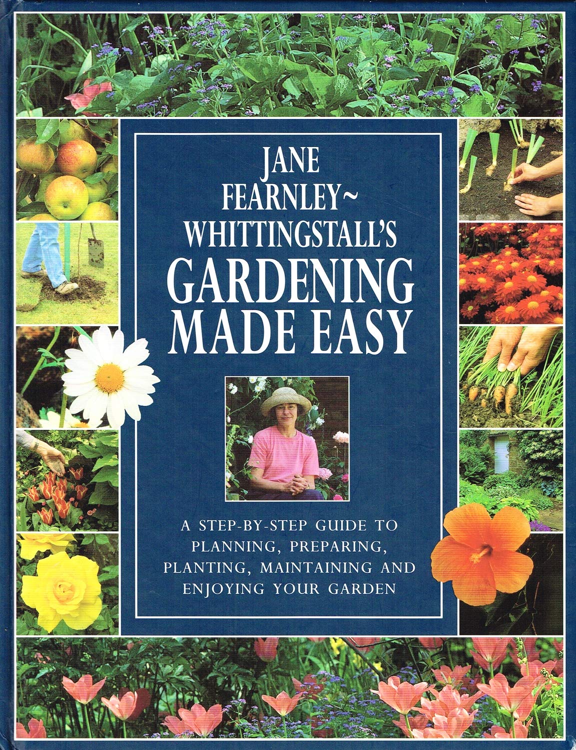 Gardening Made Easy: A Step-by-step Guide to Planning, Preparing, Planting, Maintaining and Enjoying Your Garden book