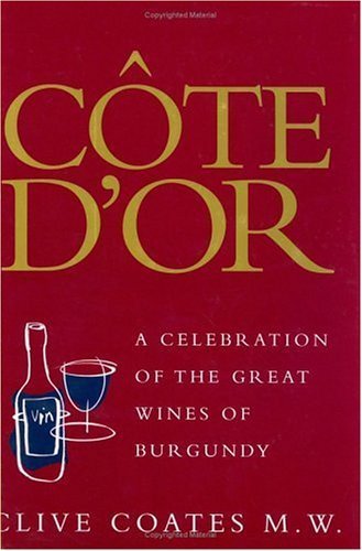 Cote D'or: A Celebration Of The Great Wines Of Burgundy Cooking & Enjoying