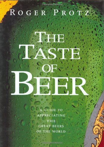The Taste of Beer: A Guide to Appreciating the Great Beers of the World Business, Finance & Career