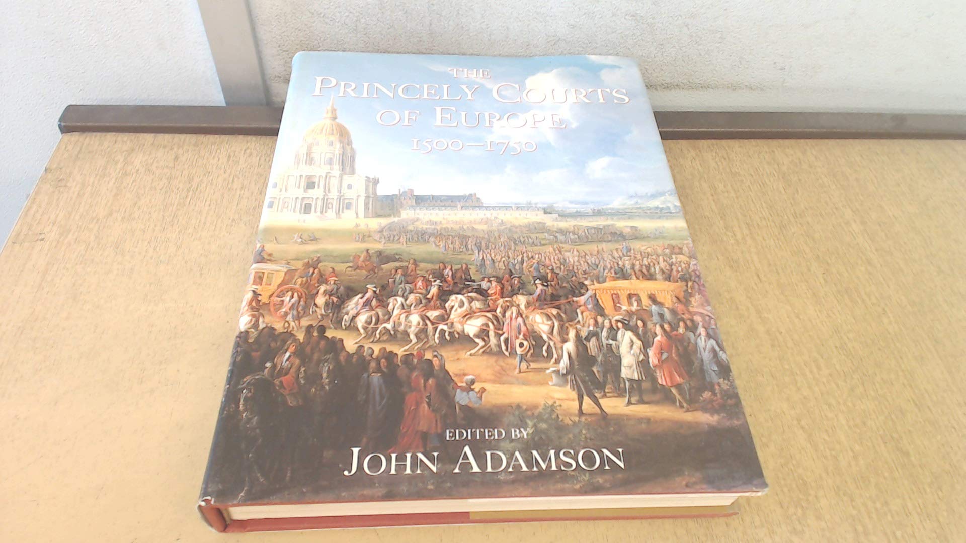 The Princely Courts of Europe 1500-1750: Ritual, Politics and Culture Under the Ancien Regime, 1500-1750 Politics & History