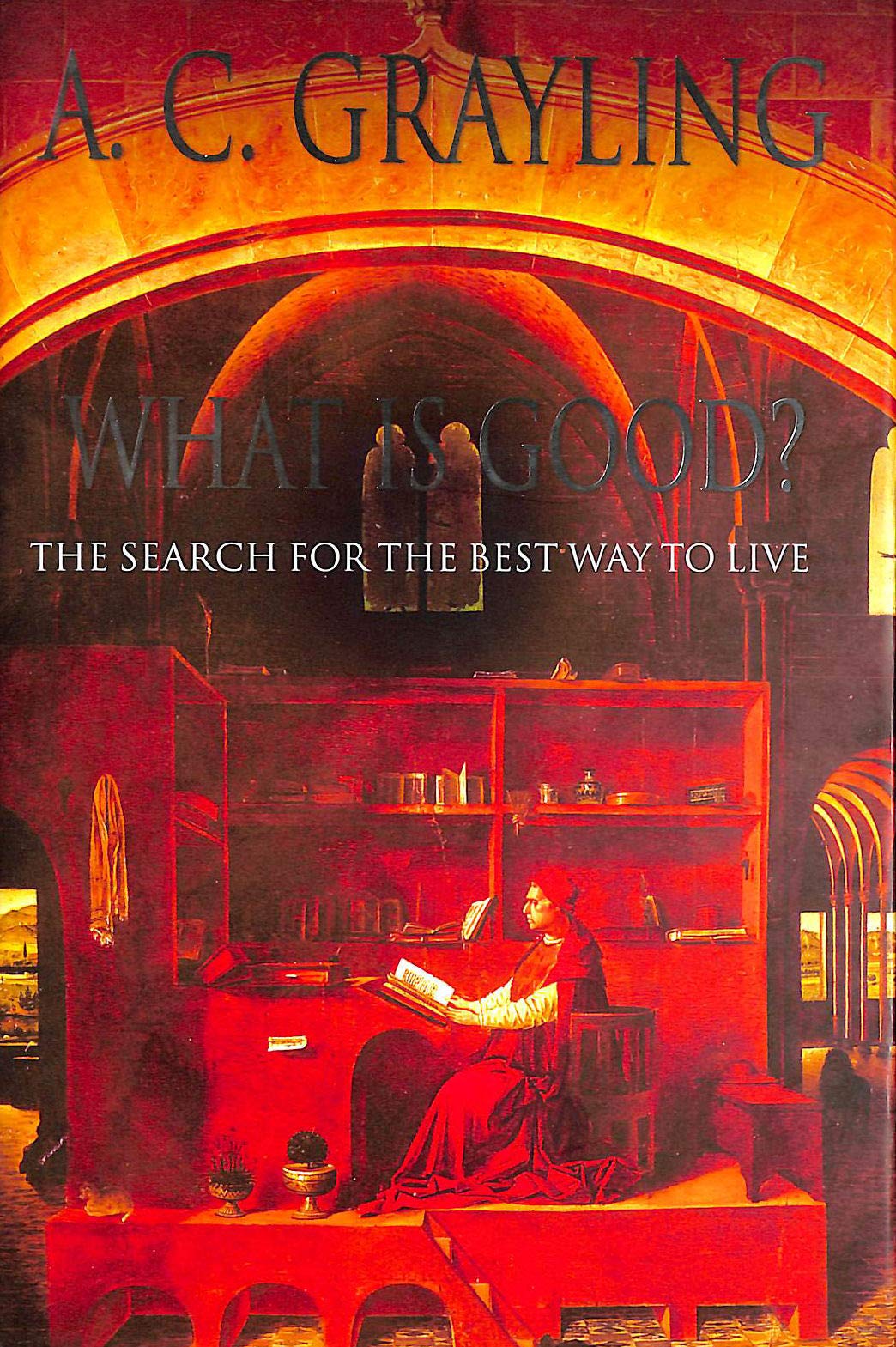 What is Good?: The Search for the Best Way to Live Philosophy