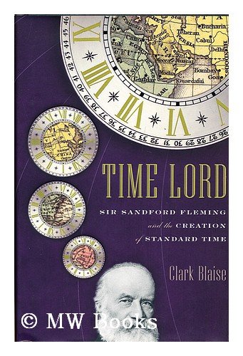 Time Lord: Sir Sandford Fleming and the Creation of Standard Time book