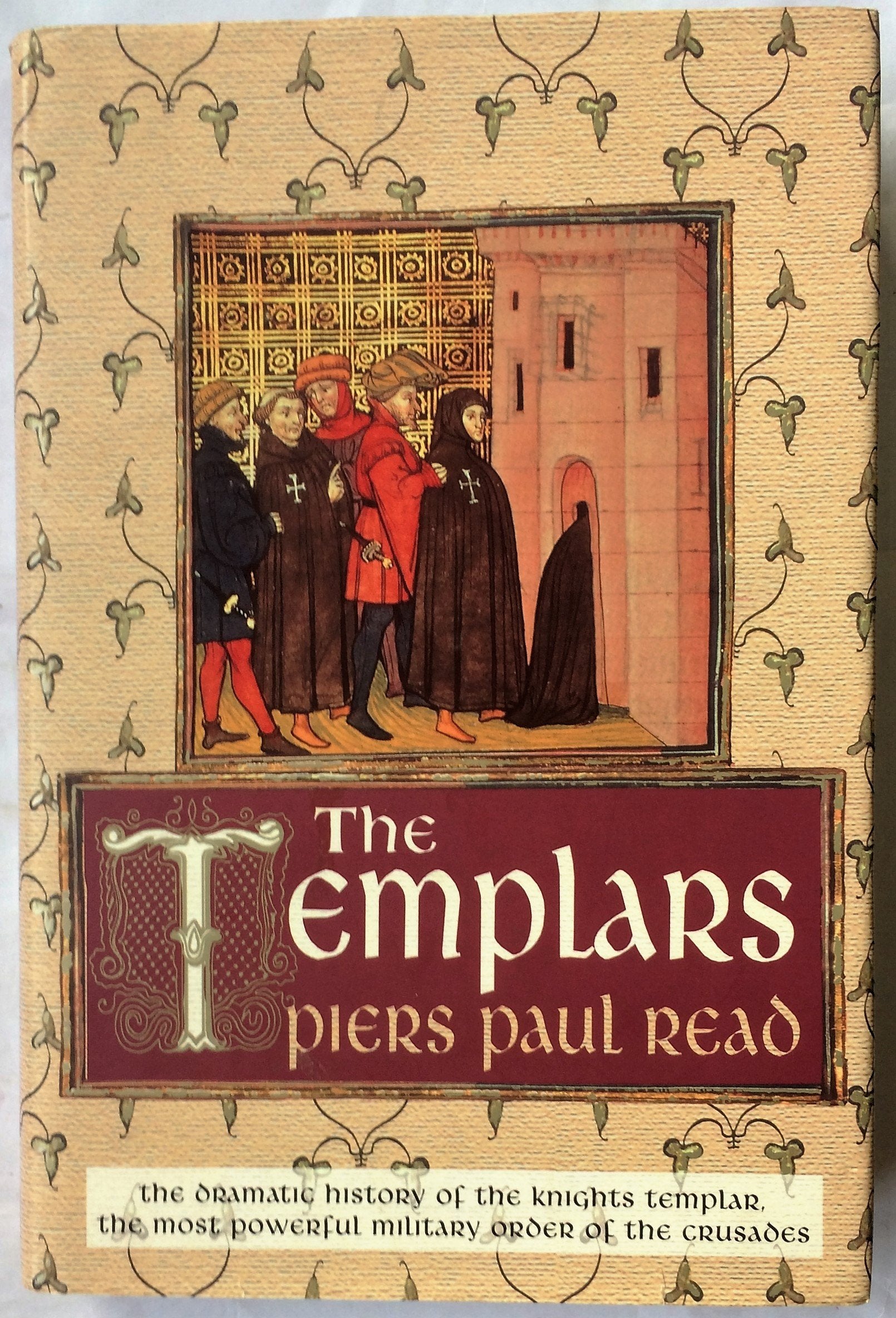 The Templars: The Dramatic History of the Knight Templar, the Most Powerful Military Order of the Crusades Politics & History