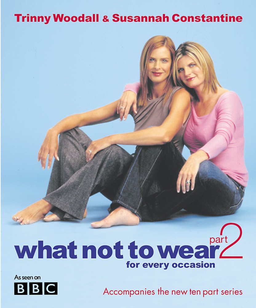 What Not To Wear Part Two: Trinny & Susannah Business, Finance & Career