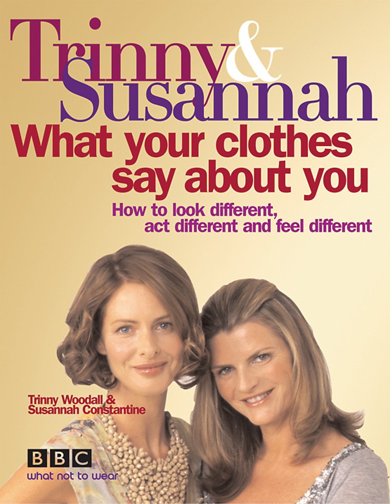 What Your Clothes Say About You: How to Look Different, Act Different and Feel Different Leisure, Home & Garden