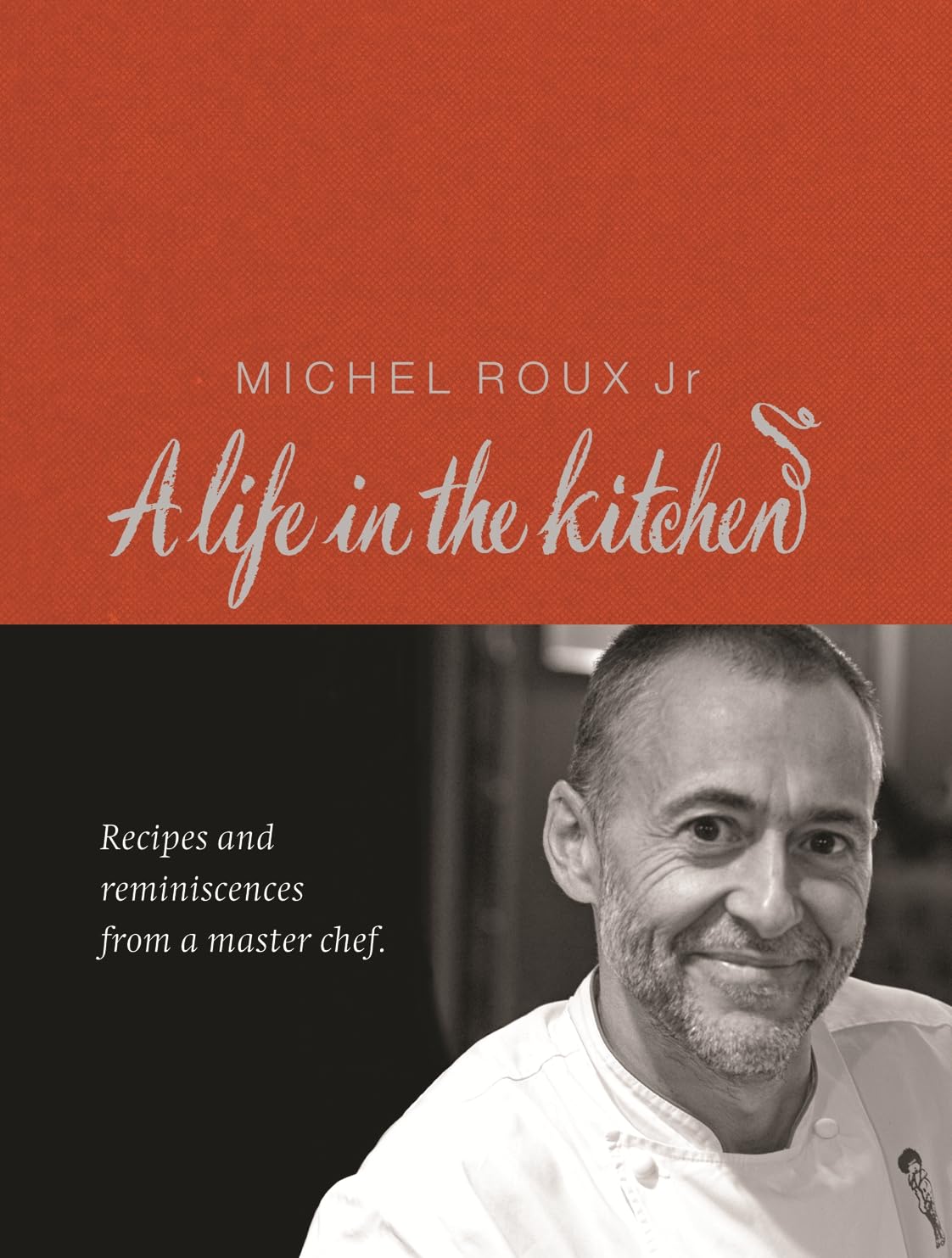 Michel Roux: A Life In The Kitchen: Recipes and reminiscences from a master chief Memories
