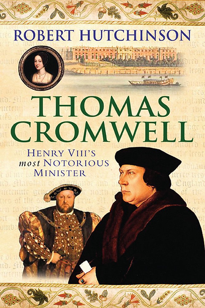 Thomas Cromwell: The Rise And Fall Of Henry VIII's Most Notorious Minister Memories