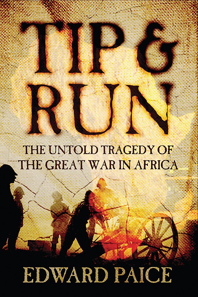 Tip & Run: The Untold Tragedy of the Great War in Africa Politics & History