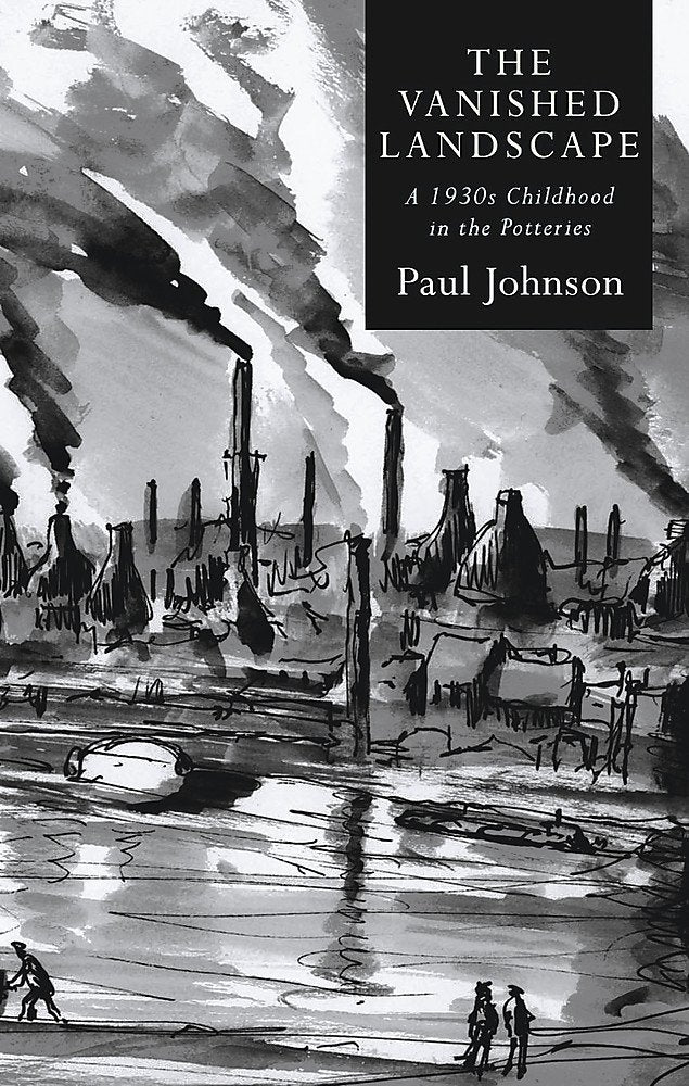 The Vanished Landscape: A 1930s Childhood in the Potteries Politics & History