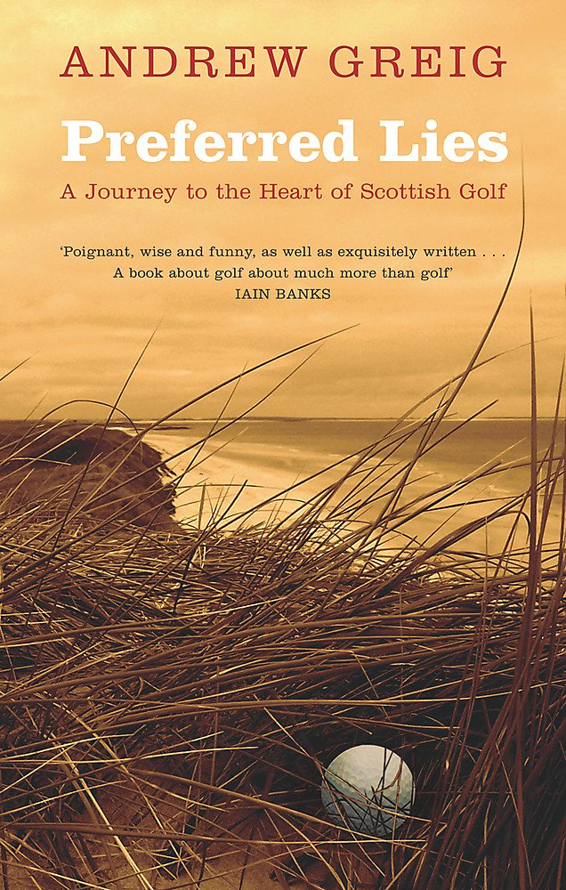 Preferred Lies: A Journey to the Heart of Scottish Golf Leisure & Fun