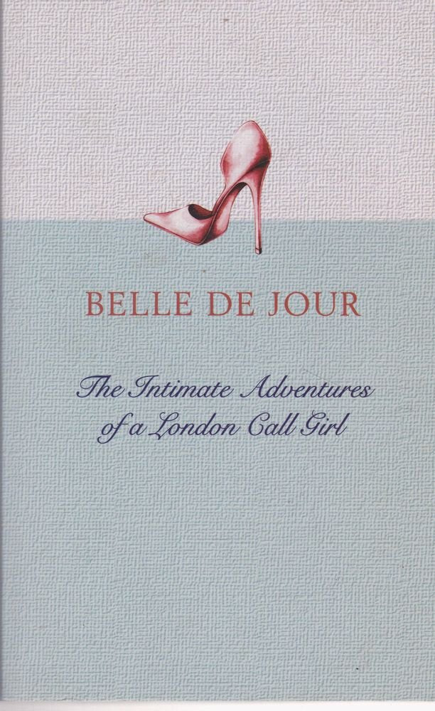Belle De Jour: The Intimate Adventures of a London Call Girl Books
