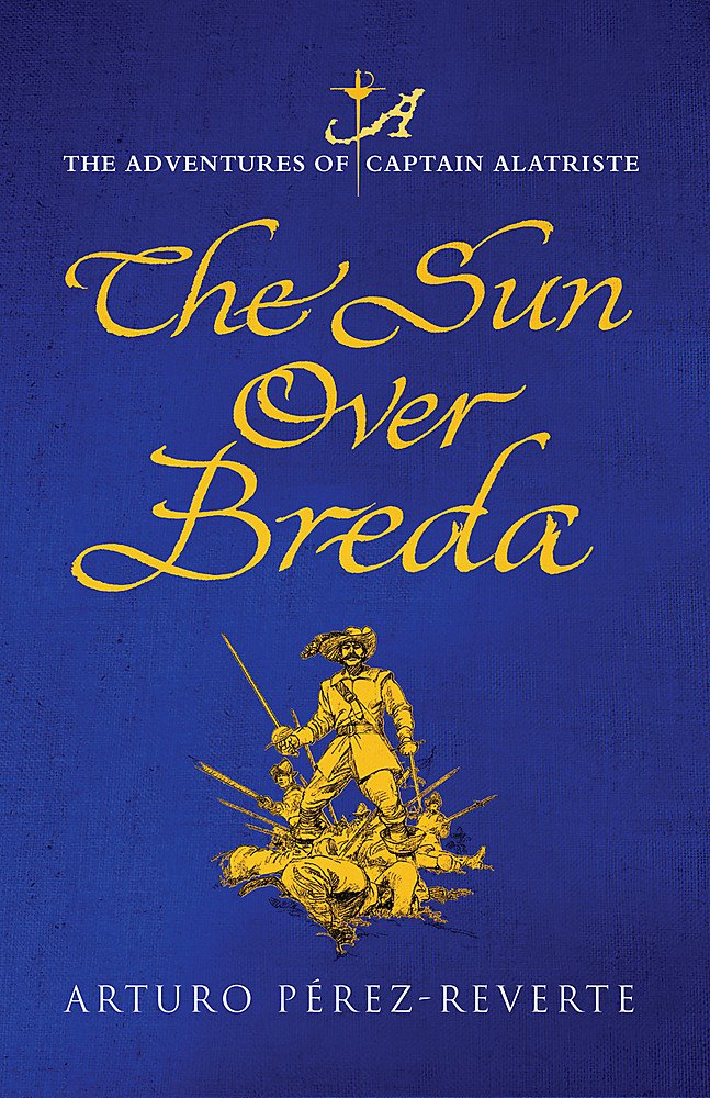 The Sun Over Breda: The Adventures Of Captain Alatriste Action & Adventure