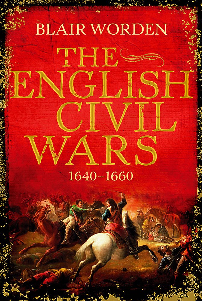 The English Civil Wars: 1640-1660 (Universal History) Politics & History