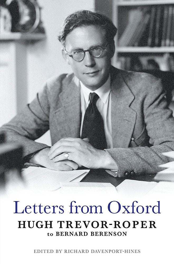 Letters from Oxford: Hugh Trevor-roper to Bernard Berenson Memories