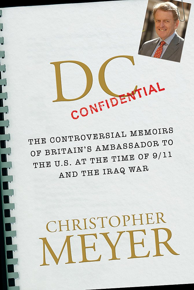 DC Confidential: The Controversial Memoirs of Britain's Ambassador at the Time of 9/11 And the Iraq War Politics & Society