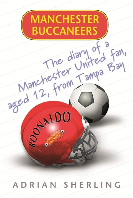 Manchester Buccaneers: The Diary of a Manchester United Fan, aged 12, from Tampa Bay Sports