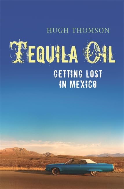 Tequila Oil: Getting Lost in Mexico (The Hungry Student) Memories