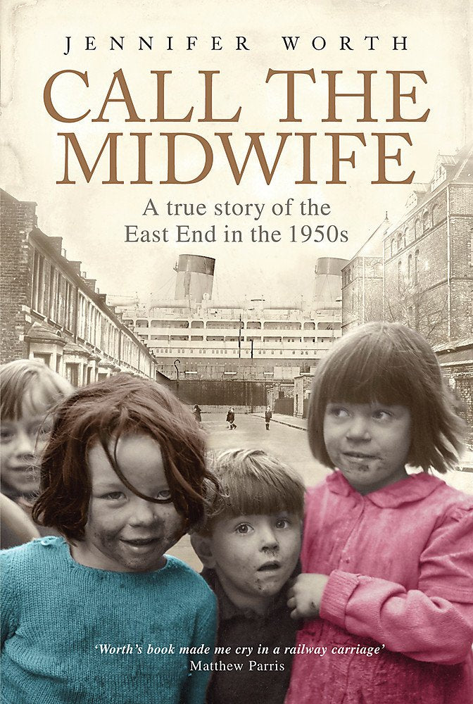 Call The Midwife: A True Story Of The East End In The 1950s Medicine
