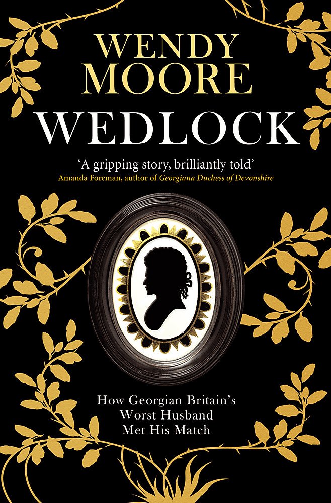 Wedlock: How Georgian Britain's Worst Husband Met His Match Memories