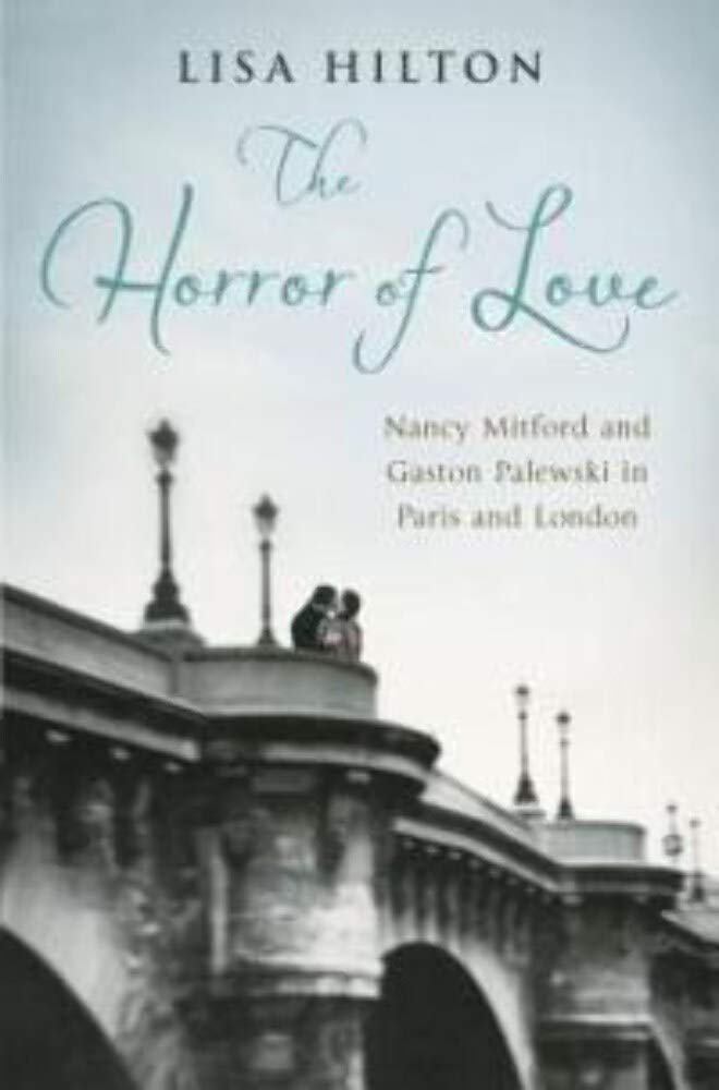 The Horror of Love: Nancy Mitford and Gaston Palewski in Paris and London book