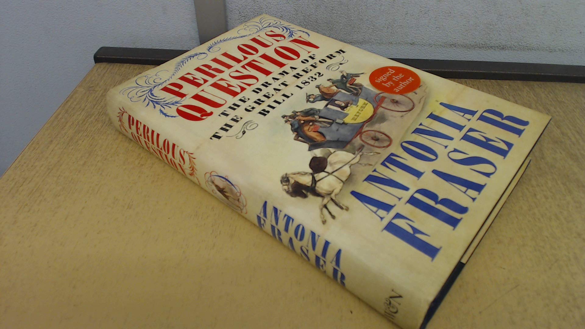Perilous Question: The Drama of the Great Reform Bill 1832 Politics & History