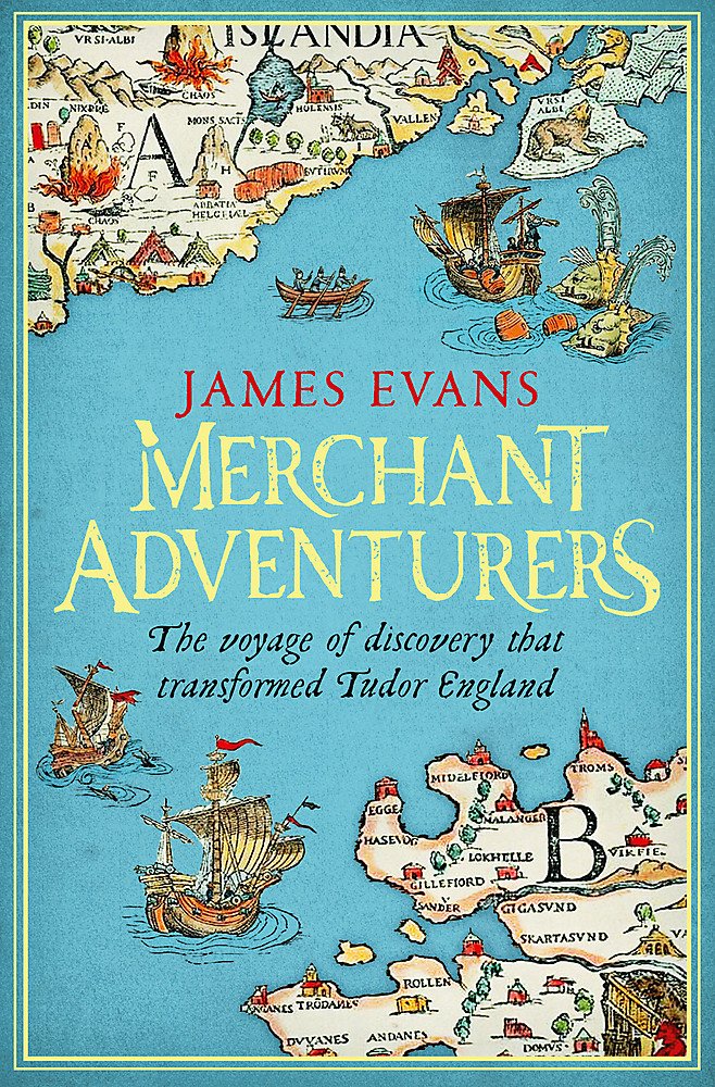 Merchant Adventurers: The Voyage of Discovery that Transformed Tudor England book