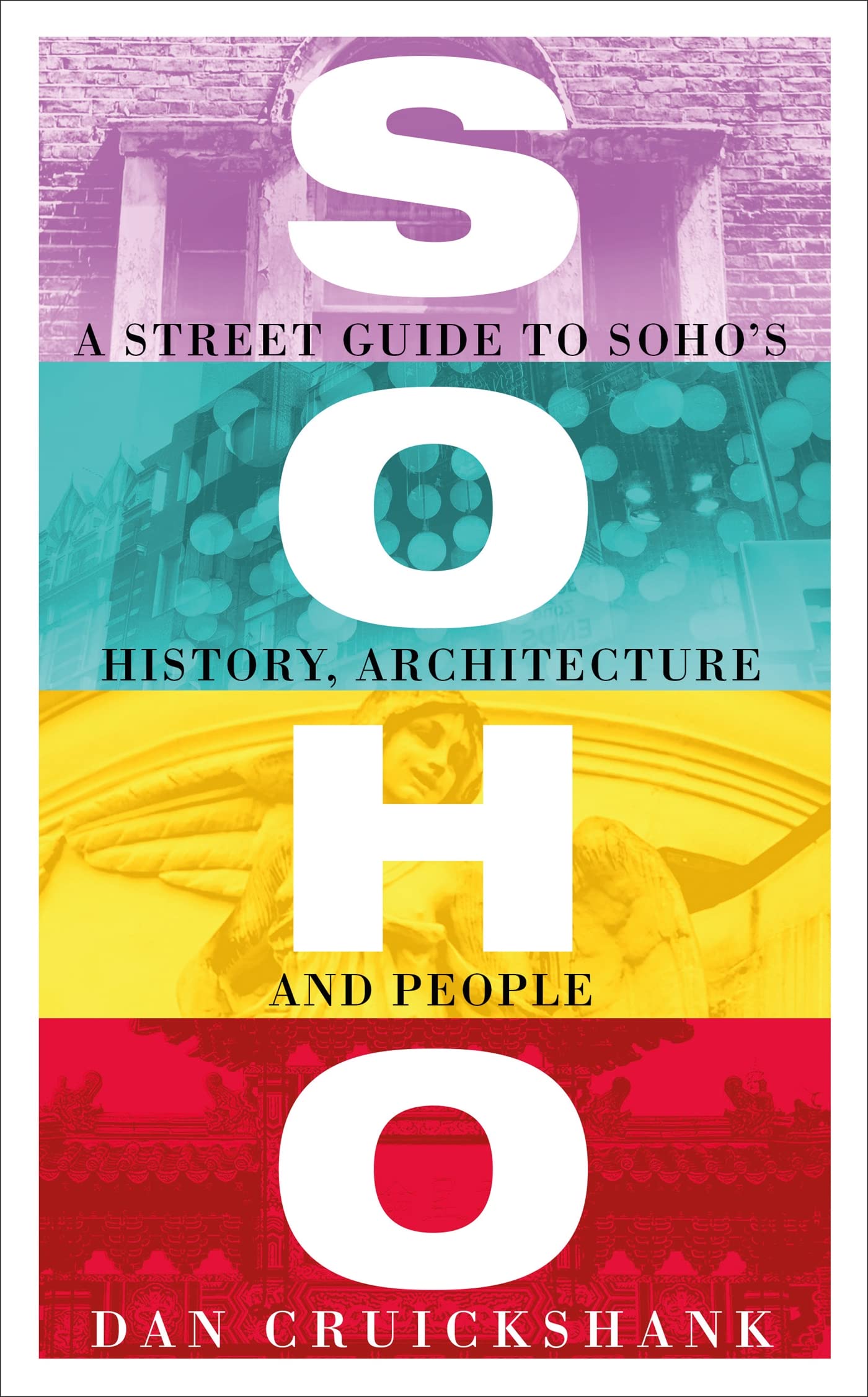 Soho: A Street Guide to Soho's History, Architecture and People Architecture