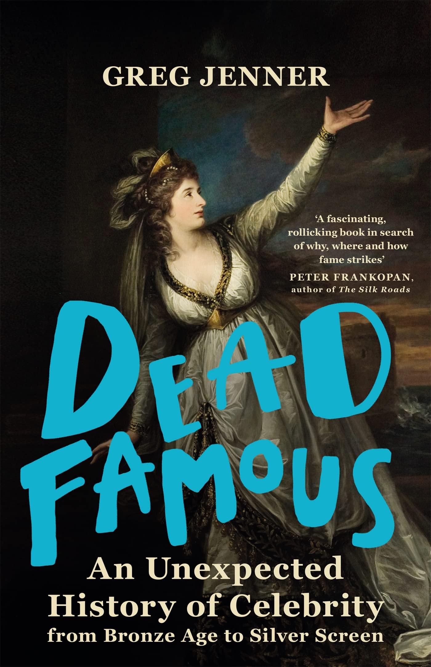 Dead Famous: An Unexpected History of Celebrity from Bronze Age to Silver Screen book