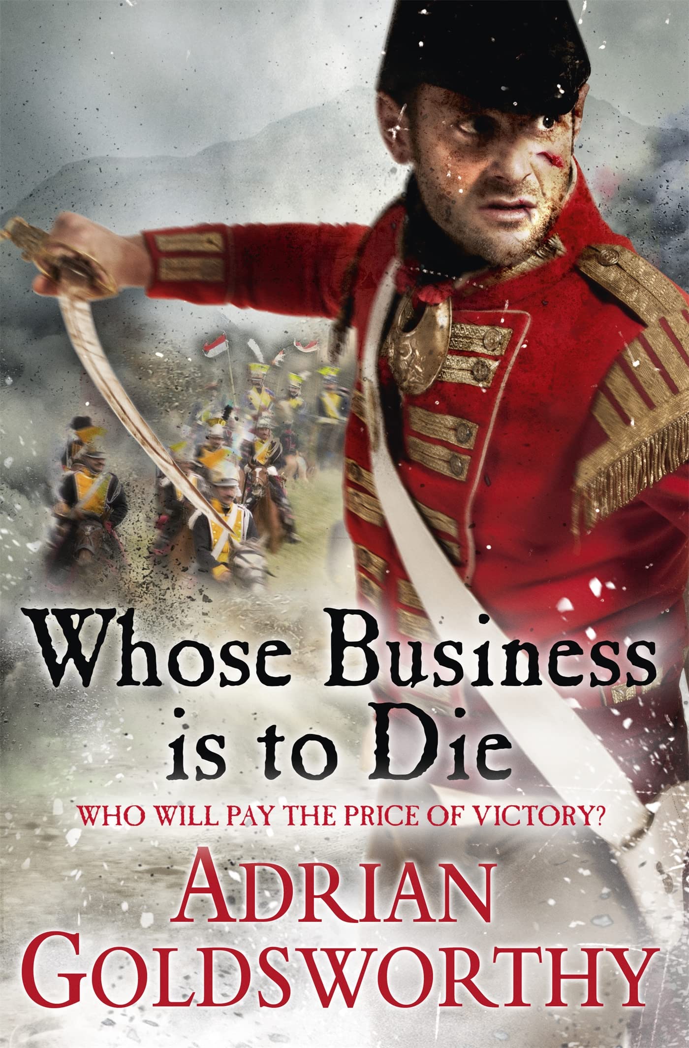 Whose Business Is to Die (The Napoleonic Wars) Historical Fiction