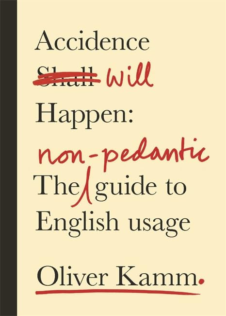 Accidence Will Happen: The Non-Pedantic Guide to English Usage Books