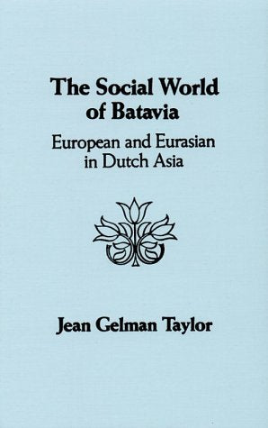 Social World of Batavia: European and Eurasian in Dutch Asia General education