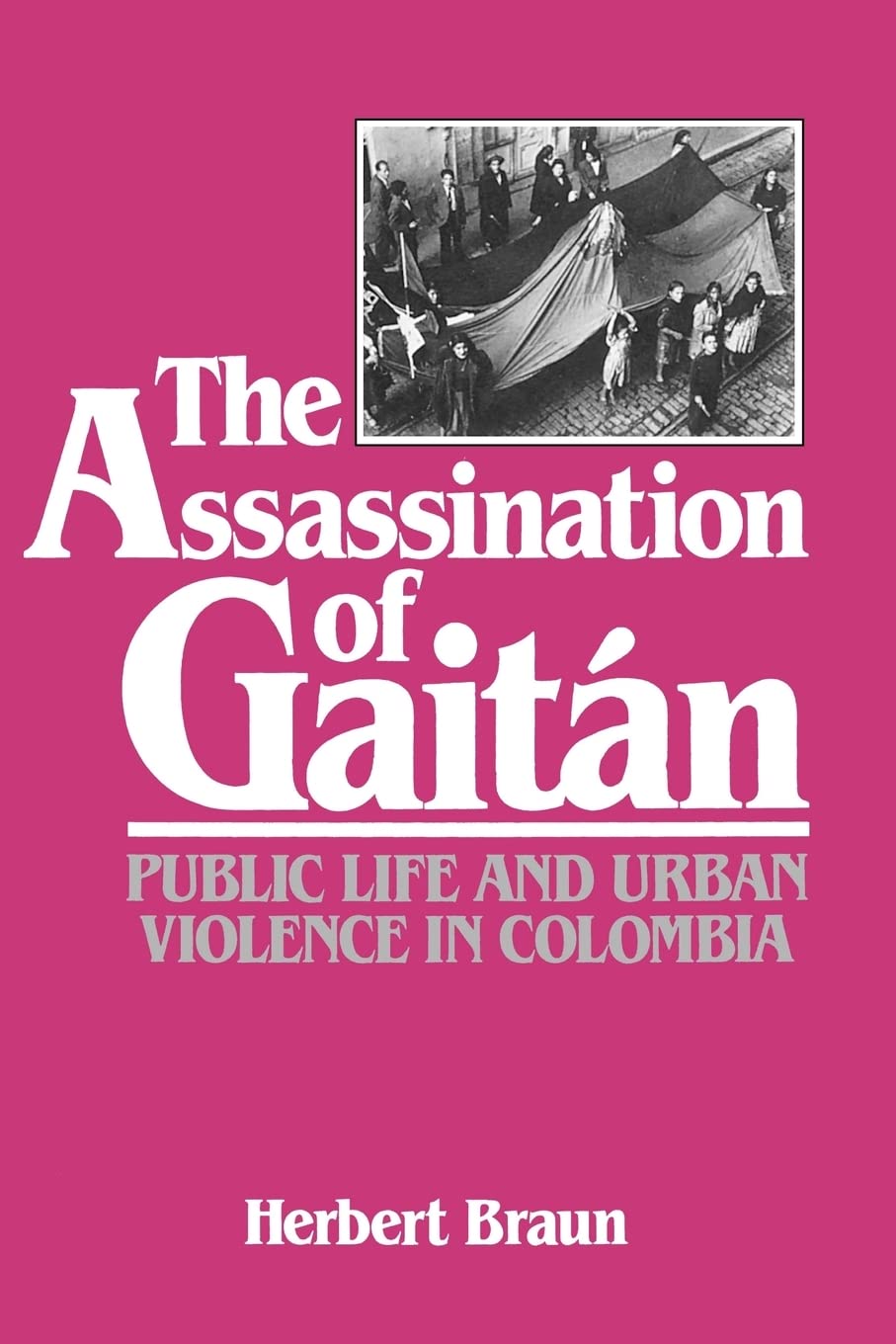 The Assassination of Gaitan: Public Life and Urban Violence in Colombia Social Sciences