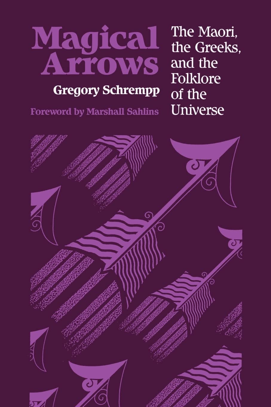 Magical Arrows: The Maori, the Greeks, and the Folklore of the Universe (New Directions in Anthropological Writing) Philosophy