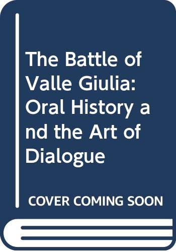 The Battle of Valle Giulia: Oral History and the Art of Dialogue Learning & Reference