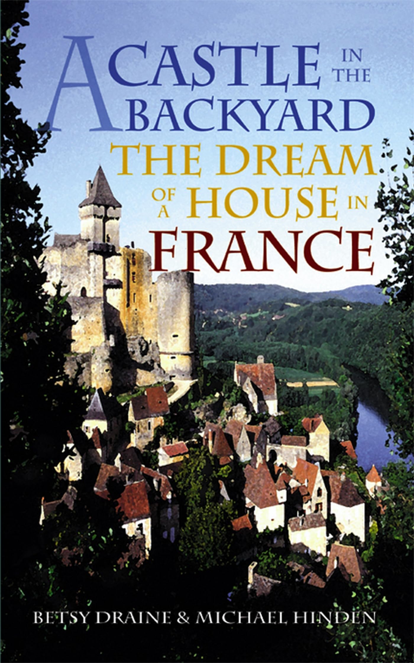 A Castle in the Backyard: The Dream of a House in France book