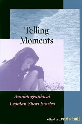 Telling Moments: Autobiographical Lesbian Short Stories book