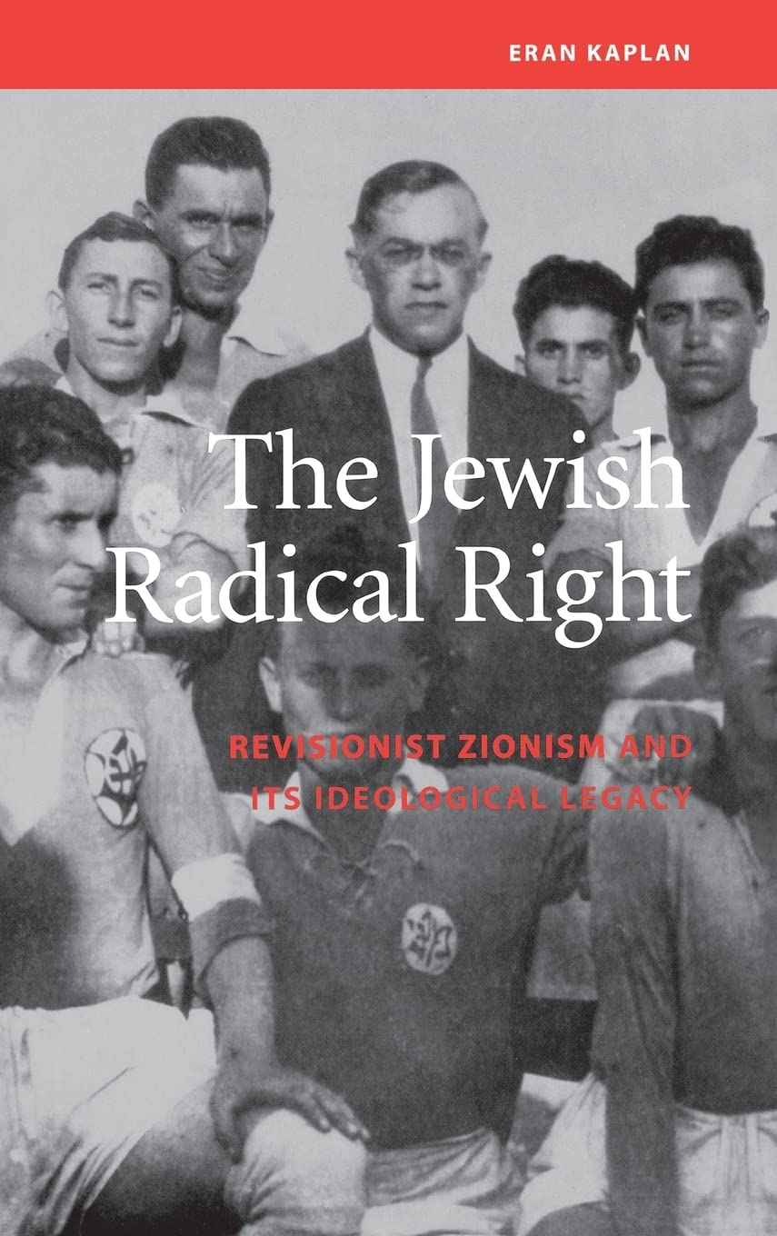 The Jewish Radical Right: Revisionist Zionism and Its Ideological Legacy (Studies on Israel) Religion & Esotericism