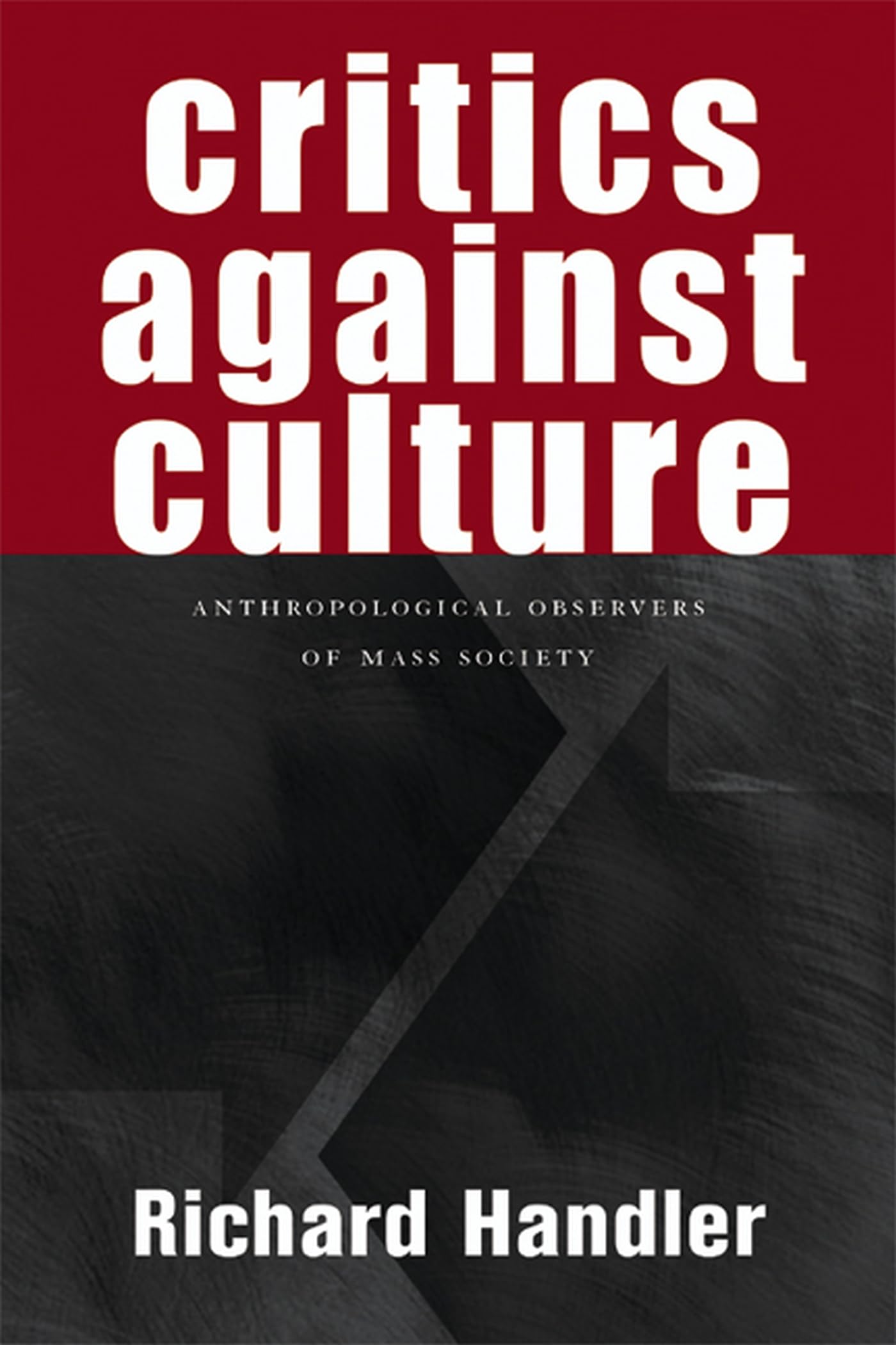 Critics Against Culture: Anthropological Observers of Mass Society Books