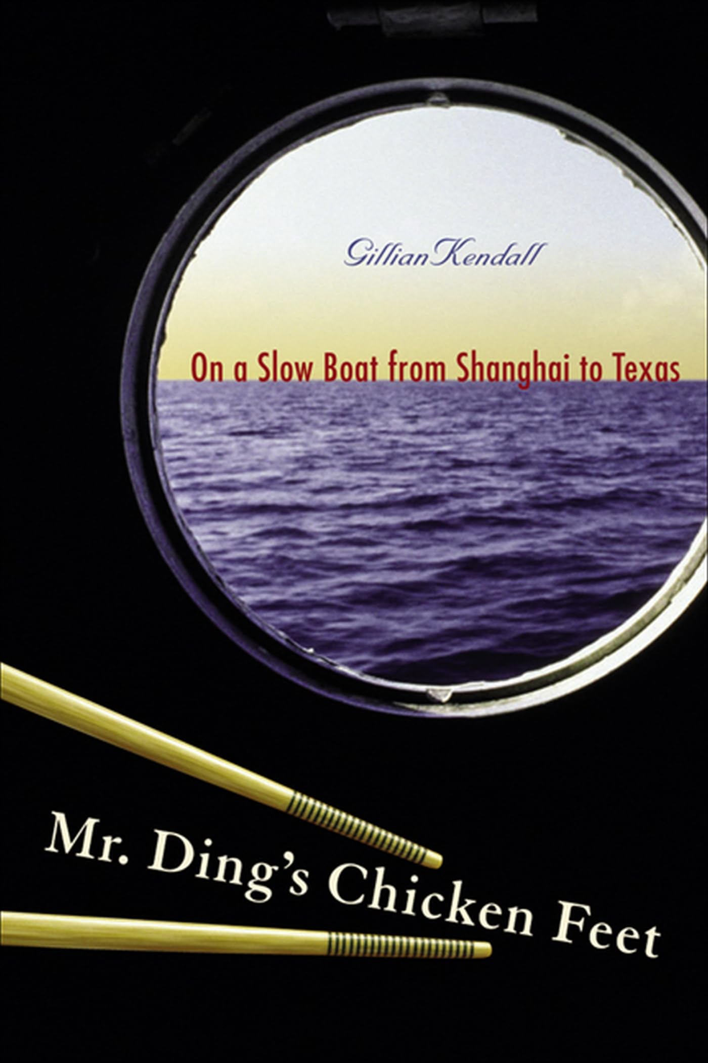 Mr. Ding's Chicken Feet: On a Slow Boat from Shanghai to Texas Memories