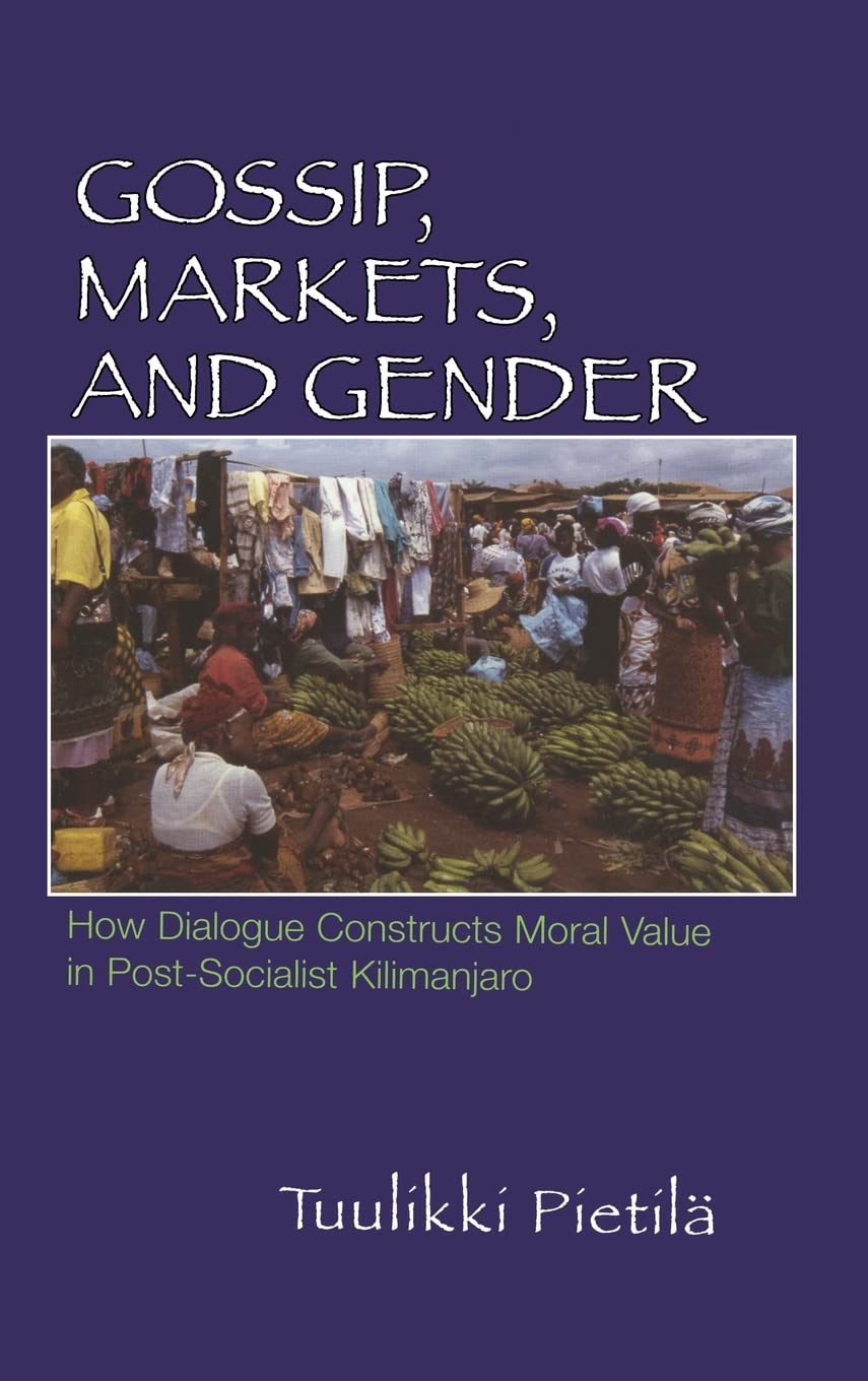 Gossip, Markets, and Gender: How Dialogue Constructs Moral Value in Post-Socialist Kilimanjaro (Women in Africa and the Diaspora) Books