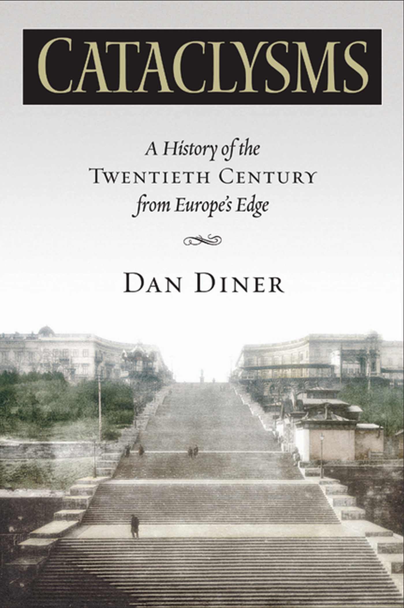 Cataclysms: A History of the Twentieth Century from Europe's Edge: A History of the Twentieth Century from Europeas Edge (George L. Mosse Series in Modern European Cultural and Intellectual History) German history