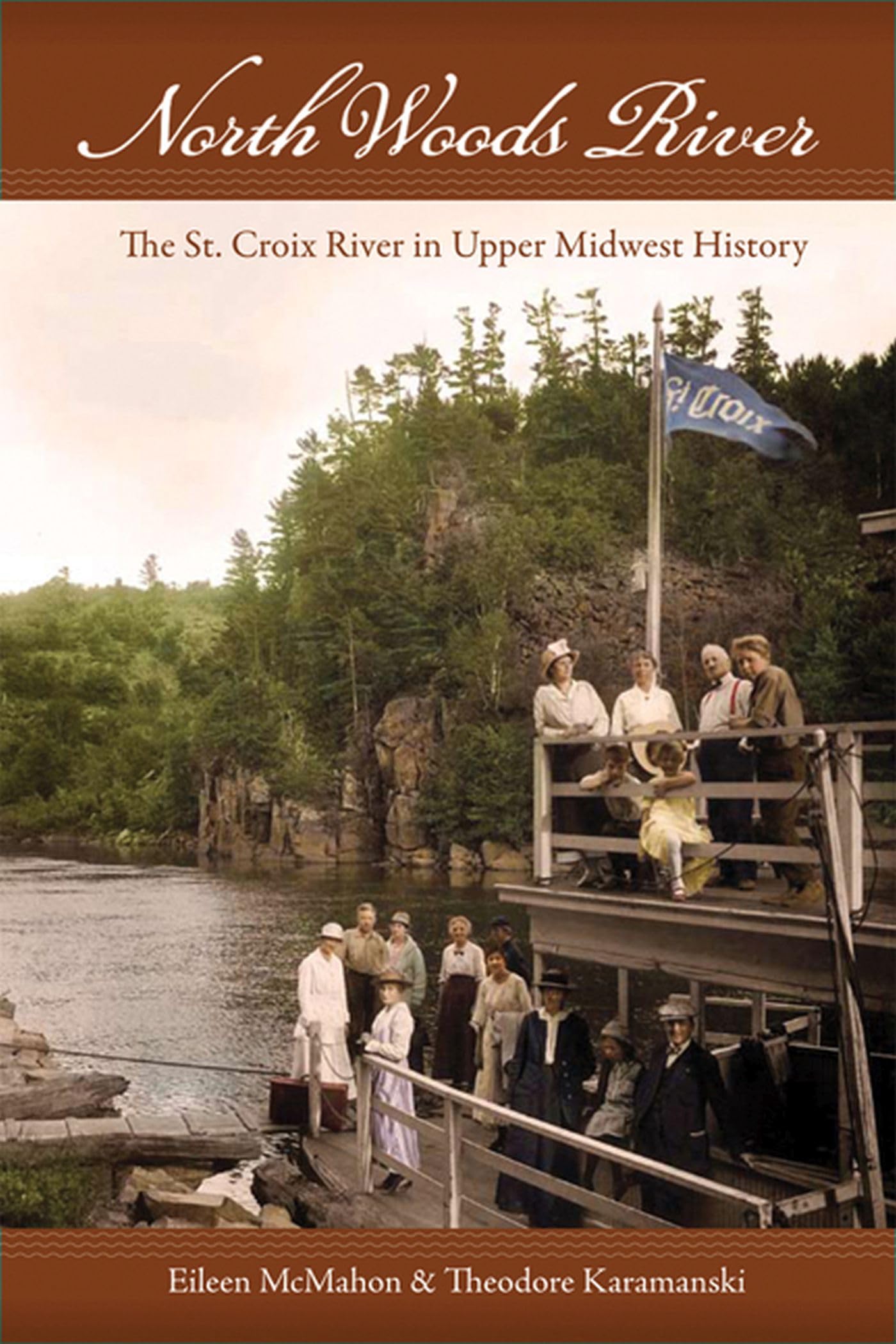 North Woods River: The St. Croix River in Upper Midwest History (Wisconsin Land and Life) Social Sciences