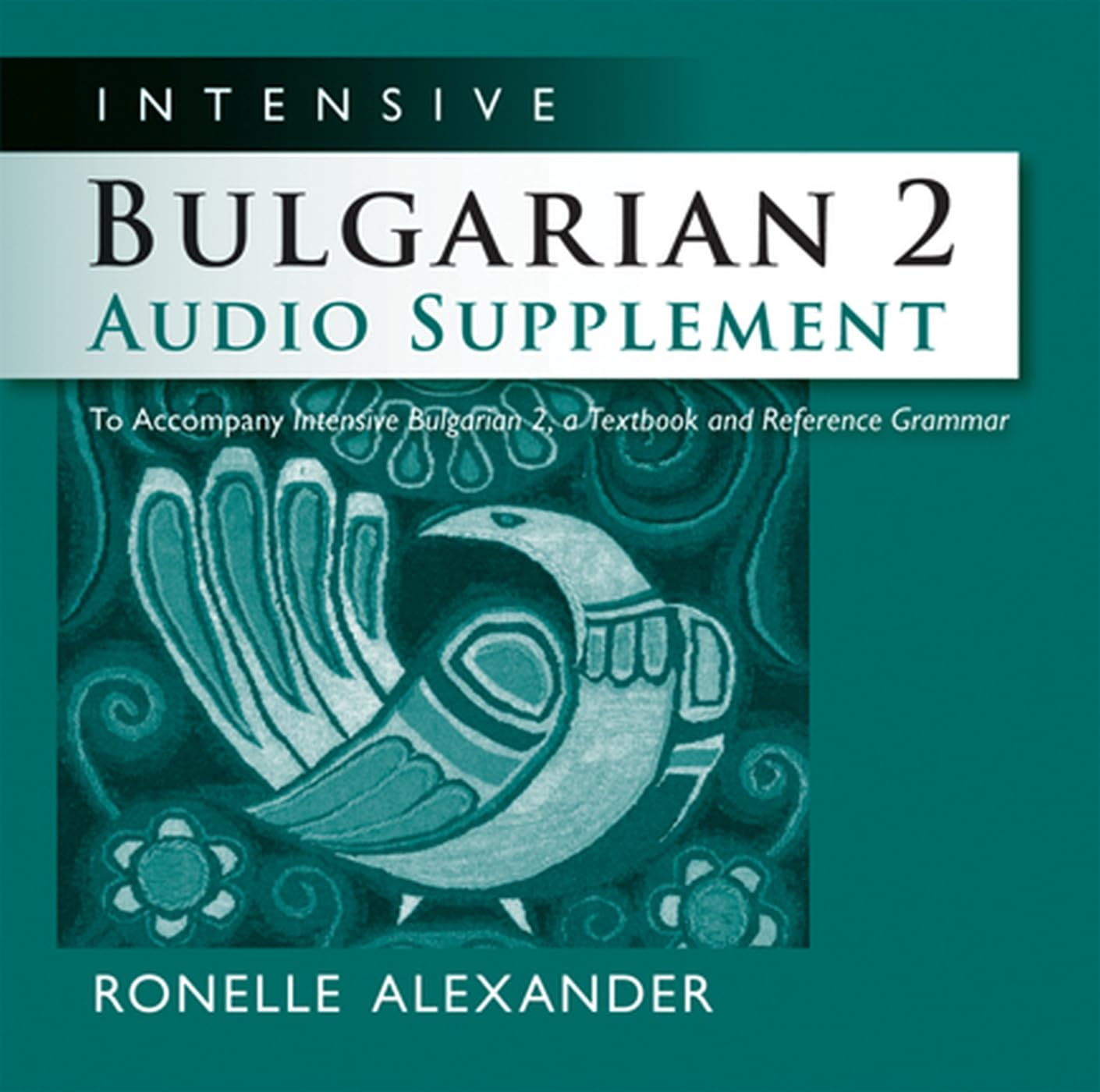 Intensive Bulgarian 2 Audio Supplement: To Accompany Intensive Bulgarian 2, a Textbook and Reference Grammar, Intensive cd