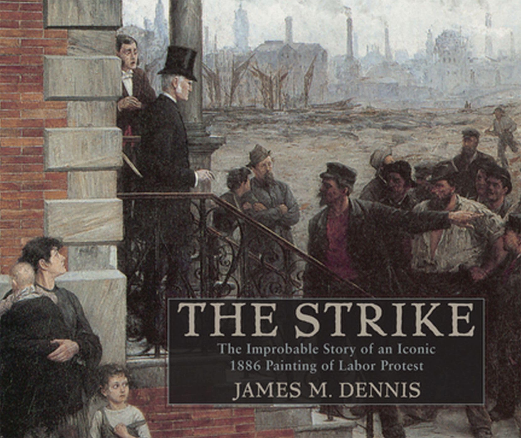Robert Koehler's the Strike: The Improbable Story of an Iconic 1886 Painting of Labor Protest (Studies in American Thought and Culture) Law